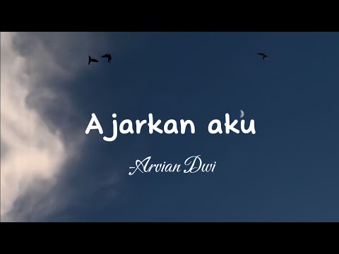 Ajarkan aku -Arvian Dwi - || lirik lagu