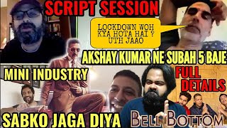 MINI INDUSTRY AKSHAY KUMAR KA BELL BOTTOM DHAMAKA | FINAL SCRIPT | SHOOT | STORY | 5 AM SESSION
