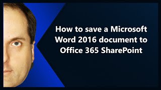 How to save a Microsoft Word 2016 document to Office 365 SharePoint