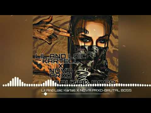 LIL AND LOÏC KARTEL X NOVA PRXD - BRUTAL BOSS(L.S.B FMY)