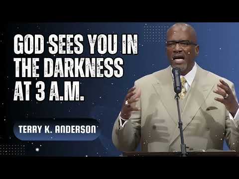 God Sees You in the Darkness at 3 A.M. - Terry Keith Anderson Message