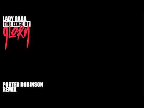 Lady Gaga - The Edge Of Glory (Porter Robinson Remix)