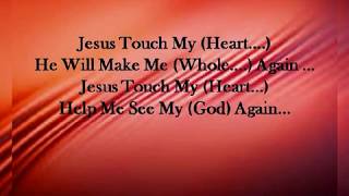 Jesus Touch My Heart