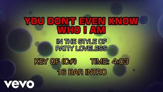 Patty Loveless - You Don&#39;t Even Know Who I Am (Karaoke)