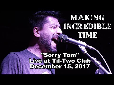 Making Incredible Time - "Sorry Tom" - Til-Two Club Dec 15, 2017