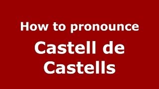 How to pronounce Castell De Castells