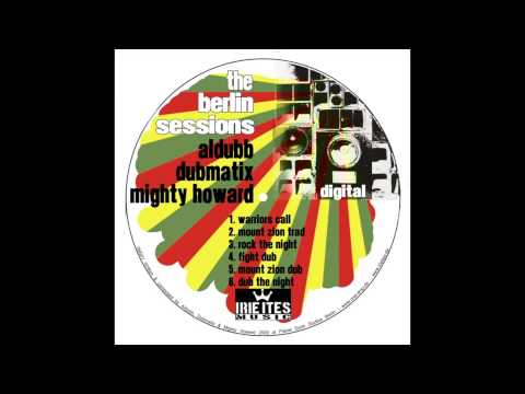 The Berlin Sessions : MT Zion Trad Dub (Aldubb, Dubmatix & Mighty Howard)