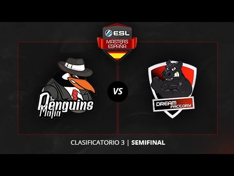 The Penguins Mafia vs. Dream Factory - Semifinal - ESL Masters Madrid 2016 - Clasificatorio #3