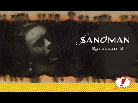 Kitinete HQ 464: SANDMAN - Episódio 3 ("Nada poderia dar errado")