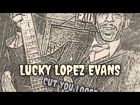 LUCKY LOPEZ EVANS ☆☆☆ Cut You Loose
