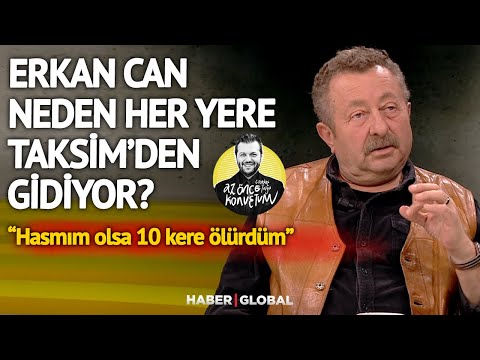 Erkan Can: Hasmı Olanlar Hiçbir Zaman Eve Aynı Yoldan Gitmezler