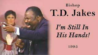 Classic T.D. Jakes - I'm Still In His Hands - 1995