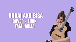 Download lagu Andai Aku Bisa ( Tami Aulia Cover ) Lirik mp3