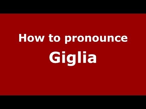 How to pronounce Giglia (Italian/Italy) - PronounceNames.com