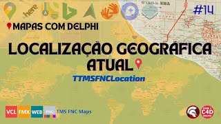 Mapas com Delphi 14 - Obtendo localização atual (TTMSFNCLocation)