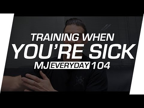 Should You Train When You're Sick? | MJ Everyday 104