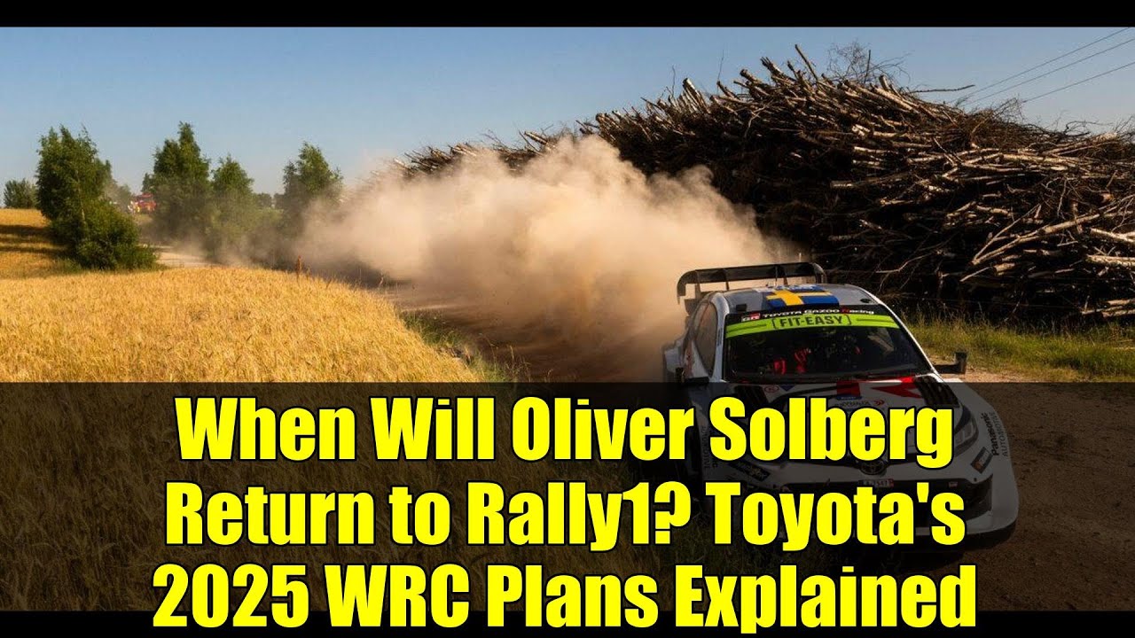When Will Oliver Solberg Return to Rally1? Toyota's 2025 WRC Plans Explained