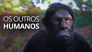 A evolução dos humanos: Quando nós não estávamos sozinhos.