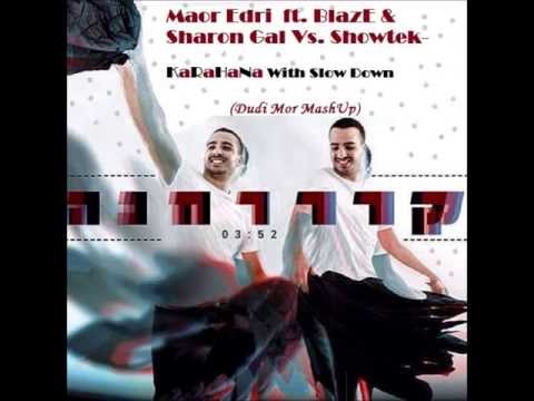 Maor Edri  ft. BlazE & Sharon Gal Vs. Showtek- KaRaHaNa With Slow Down(Dudi Mor MashUp)