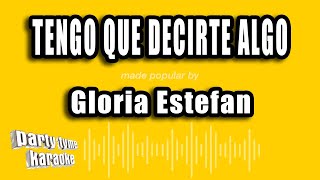 Gloria Estefan - Tengo Que Decirte Algo (Versión Karaoke)