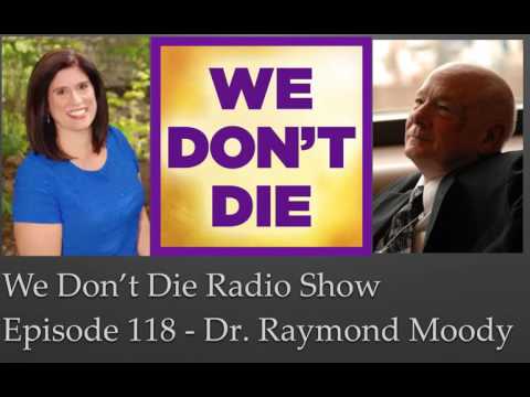 Episode 118 Dr. Raymond Moody talks Life After Life on We Don't Die Radio Show