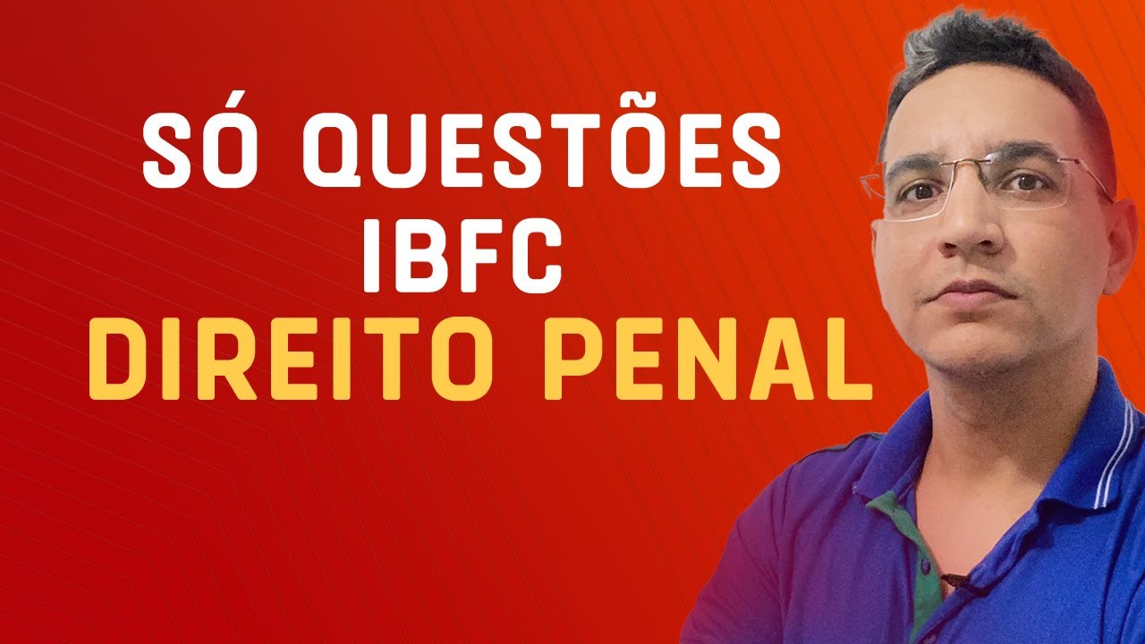 🔴DIREITO PENAL: RESOLUÇÃO DE QUESTÕES IBFC