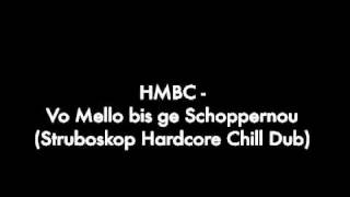 HMBC - Vo Mello bis ge Schoppernou (Struboskop Hardcore Chill Dub)