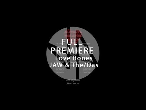 Full Premiere: JAW & The/Das - Love Bones (Original Mix)
