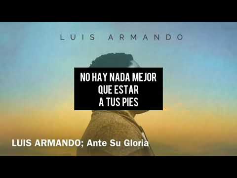 Luis Armando - "Ante su gloria" - Letra