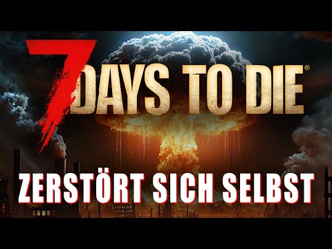 7 Days to Die zerstört sich selbst! | 7d2d News Deutsch