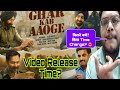 GHAR KAB AAOGE VIDEO SONG RELEASE TIME ON YOUTUBE GHAR KAB AAOGE SONG REVIEW REACTION VIDEO TIME