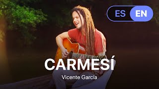 Vicente García - Carmesí (Lyrics / Letra English &amp; Spanish)