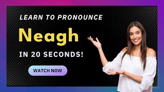 How to pronounce Neagh