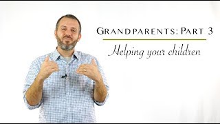 Grandparents: Part 3 | Helping your Children