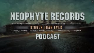 Neophyte Records - Bigger Than Ever Podcast Episode #4