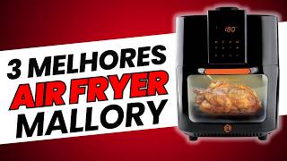 Top 3 Air Fryers Mallory - A Última Fritadeira Vai te Surpreender!