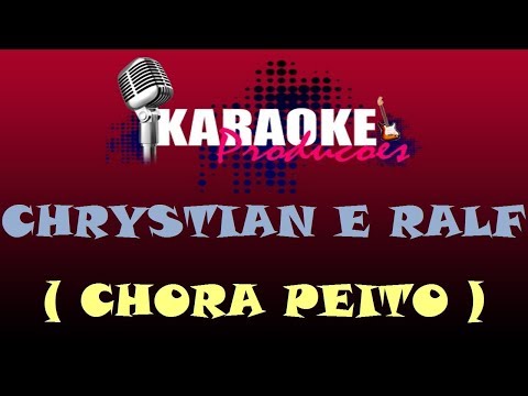 CHRYSTIAN E RALF - CHORA PEITO ( KARAOKE )