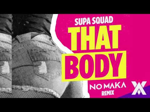 Supa Squad - That Body (No Maka Remix)