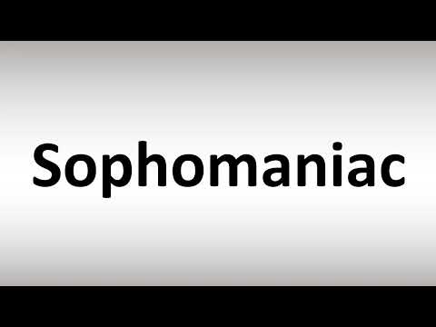 How to Pronounce Sophomaniac
