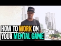 How To Work On Your Mental Game Dre Baldwin
