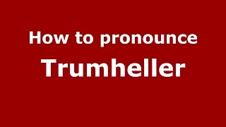 How to pronounce Trumheller