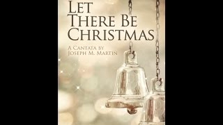 LET THERE BE CHRISTMAS (SATB Choir) - A Cantata by Joseph M. Martin