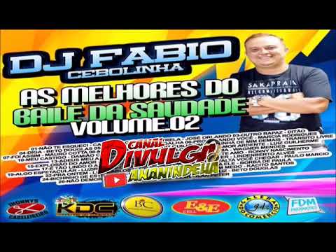 🔊CD AS MELHORES DO BAILE DA SAUDADE VOL.02 DJ FABIO CEBOLINHA