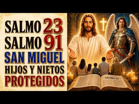 SALMO 23 Y SAN MIGUEL ARCÁNGEL Y SALMO 91 PROTECCIÓN PARA HIJOS, FAMILIA Y GRANDHIJOS