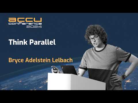 Think Parallel - Bryce Adelstein Lelbach - ACCU 2024