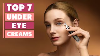 7 Best Under Eye Creams for Dark Circles and Puffiness