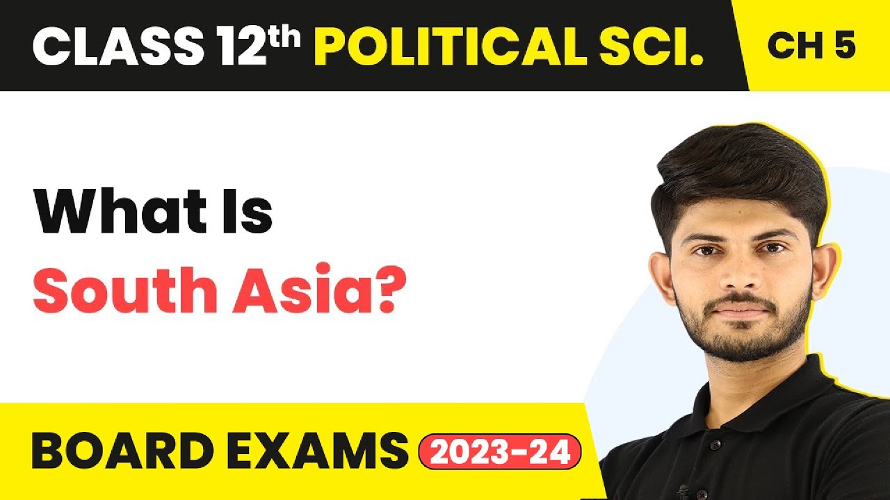 What Is South Asia - Contemporary South Asia | Class 12 Political Science Chapter 3 | 2023-24