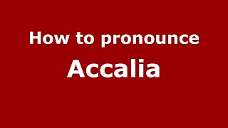 How to pronounce Accalia