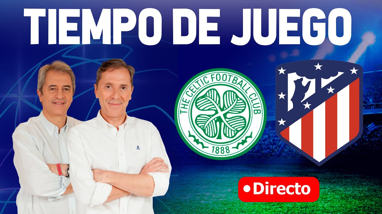 Directo del Celtic 2-2 Atleti en Tiempo de Juego COPE