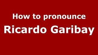 How to pronounce Ricardo Garibay